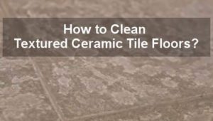 How To Clean Textured Ceramic Tile Floors? - BestCleanerAdviser.com