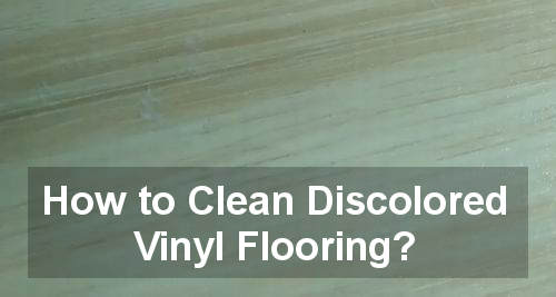 How To Clean Discolored Vinyl Flooring Bestcleaneradviser Com